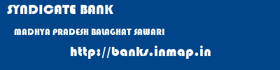 SYNDICATE BANK  MADHYA PRADESH BALAGHAT SAWARI   banks information 